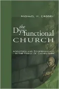 The Dysfunctional Church: Addiction and Codependency in the Family of Catholicism