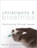 Christianity and Bioethics: Confronting Clinical Issues