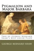 Pygmalion and Major Barbara