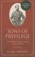 Sons of Privilege: The Charleston Light Dragoons in the Civil War