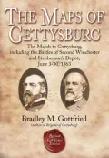 The Maps of Gettysburg: The March to Gettysburg, Including the Battles of Second Winchester and Stephenson's Depot, June 3-30, 1863
