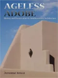 Ageless Adobe: History and Preservation in Southwestern Architecture