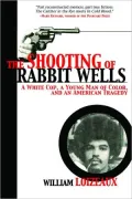 The Shooting of Rabbit Wells: A White Cop, a Young Man of Color, and an American Tragedy