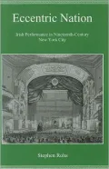 Eccentric Nation: Irish Performance in Nineteenth-Century New York City