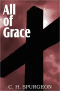 All of Grace: An Earnest Word with Those Who Are Seeking Salvation by the Lord Jesus Christ