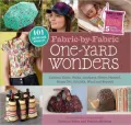 Fabric-by-Fabric One-Yard Wonders: 101 Sewing Projects Using Cottons, Knits, Voiles, Corduroy, Fleece, Flannel, Home Dec, Oilcloth, Wool, and Beyond