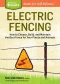 Electric Fencing: How to Choose, Build, and Maintain the Best Fence for Your Plants and Animals. A Storey Basics Title