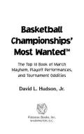 Basketball Championships' Most Wanted: The Top 10 Book of March Mayhem, Playoff Performances, and Tournament Oddities