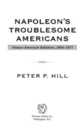 Napoleon's Troublesome Americans: Franco-American Relations, 1804-1815