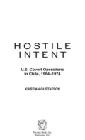 Hostile Intent: U.S. Covert Operations in Chile, 1964-1974