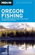 Moon Oregon Fishing: The Complete Guide to Fishing Lakes, Rivers, Streams, and the Ocean
