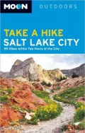 Moon Take a Hike Salt Lake City: 75 Hikes within Two Hours of the City