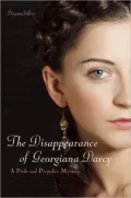 The Disappearance of Georgiana Darcy: A Pride and Prejudice Mystery