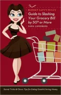Budget Savvy Diva's Guide to Slashing Your Grocery Bill by 50% or More: Secret Tricks and Clever Tips for Eating Great and Saving Money