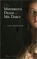The Mysterious Death of Mr. Darcy: A Pride and Prejudice Mystery