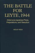 The Battle for Leyte, 1944: Allied and Japanese Plans, Preparations, and Execution