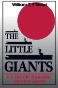 The Little Giants: U.S. Escort Carriers Against Japan
