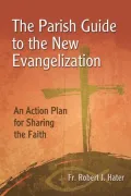 The Parish Guide to the New Evangelization: An Action Plan for Sharing the Faith