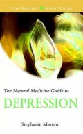 The Natural Medicine Guide to Depression (The Healthy Mind Guides)