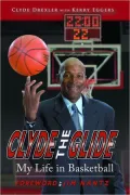 Clyde the Glide: My Life in Basketball
