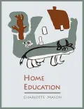 Home Education [Charlotte Mason's Homeschooling Series]