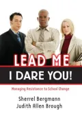 Lead Me, I Dare You!: Managing Resistance to School Change: Managing Resistance to School Change