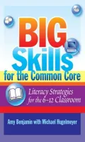 Big Skills for the Common Core: Literacy Strategies for the 6-12 Classroom