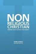 The Non-Religious Christian: Finding Faith Outside the Church