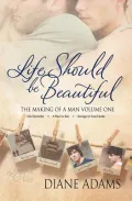 Life Should Be Beautiful (the Making of a Man Volume One - Books 1, 2, and 3)
