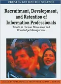 Recruitment, Development and Retention of Information Professionals: Trends in Human Resources and Knowledge Management