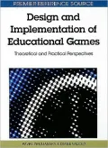 Design and Implementation of Educational Games: Theoretical and Practical Perspectives: Theoretical and Practical Perspectives