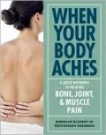 When Your Body Aches: A Quick Reference to Treating Bone, Joint & Muscle Pain