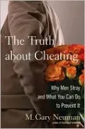 The Truth About Cheating: Why Men Stray and What You Can Do to Prevent It