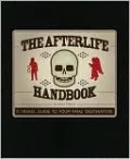The Afterlife Handbook: A Travel Guide to Your Final Destination