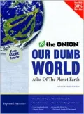 Our Dumb World: The Onion's Atlas of the Planet Earth, 73rd Edition
