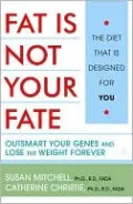 Fat Is Not Your Fate: Outsmart Your Genes and Lose the Weight Forever