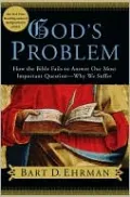 God's Problem: How the Bible Fails to Answer Our Most Important Question -- Why We Suffer