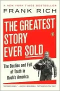 The Greatest Story Ever Sold: The Decline and Fall of Truth in Bush's America