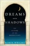 Dreams and Shadows: The Future of the Middle East