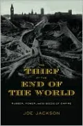 The Thief at the End of the World: Rubber, Power, and the Seeds of Empire