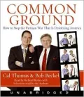 Common Ground: How to Stop the Partisan War That Is Destroying America