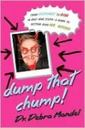 Dump That Chump!: From Doormat to Diva in Only Nine Steps: A Guide to Getting Over Mr. Wrong