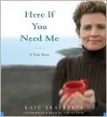 Here if You Need Me: A True Story