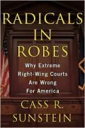 Radicals in Robes: Why Extreme Right-Wing Courts Are Wrong for America