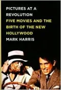 Pictures at a Revolution: Five Movies and the Birth of the New Hollywood