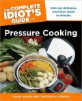 The Complete Idiot’s Guide to Pressure Cooking