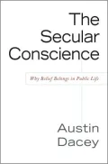 Secular Conscience, The: Why Belief Belongs in Public Life