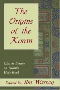 Origins of the Koran, The: Classic Essays on Islam's Holy Book