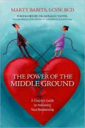 Power of the Middle Ground: A Couple's Guide to Renewing Your Relationship