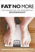 Fat No More: The Answer for the Dangerously Overweight
